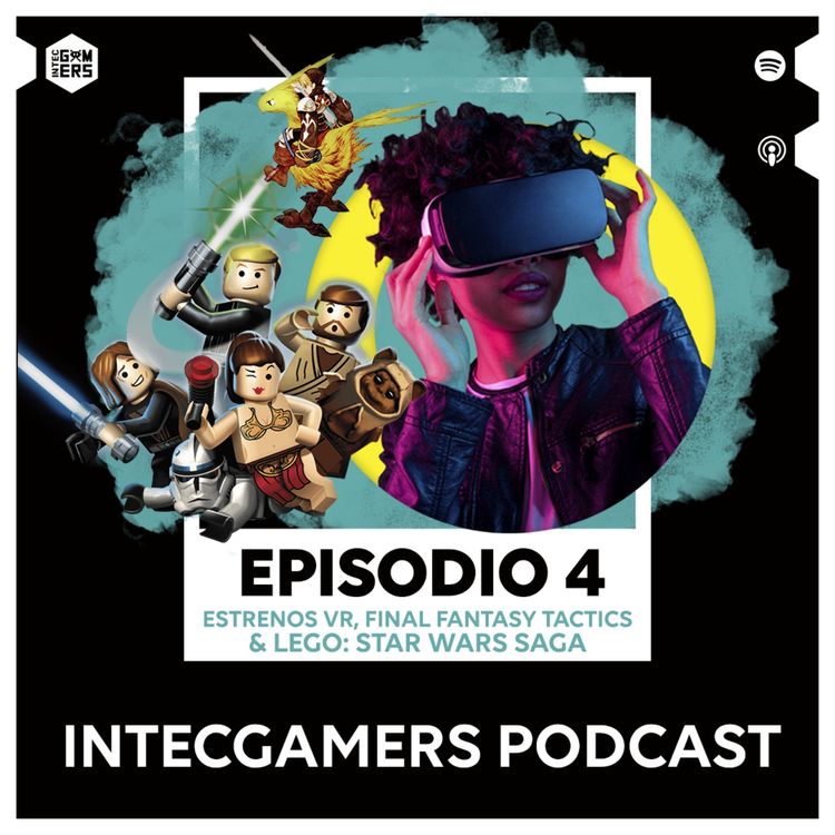 cover art for Ep. 04 - Estrenos de Juegos VR, Lego Star Wars Saga y Final Fantasy Tactics