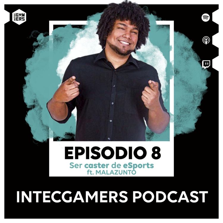 cover art for Ep. 08 - Ser caster de eSports (ft. @malazunto)
