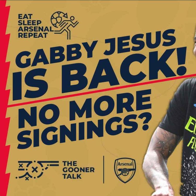 cover art for Gabriel Jesus Is Back! Is Not Signing A Player A Disaster? | Eat, Sleep, Arsenal, Repeat