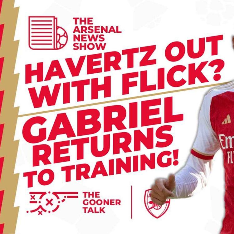 cover art for The Arsenal News Show EP333: Kai Havertz, Gabriel Magalhaes, Hansi Flick, Declan Rice & More!