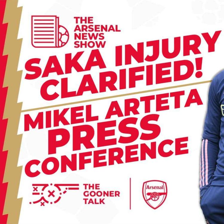 cover art for The Arsenal News Show EP338: Saka Injury, Mikel Arteta Press Conference, Gabriel Update & More!