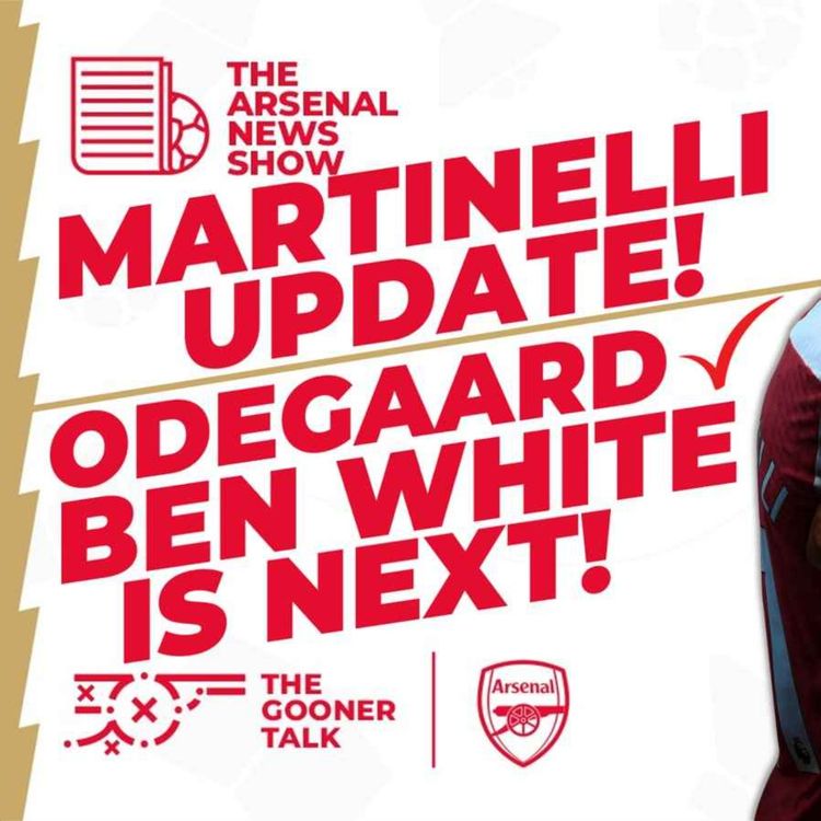 cover art for The Arsenal News Show EP343: Martinelli Update! Odegaard Signs! White Next! Arteta Presser!