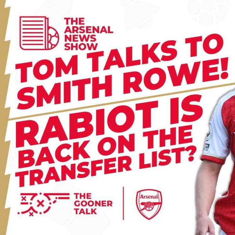 cover art for The Arsenal News Show EP347: Adrien Rabiot Links, Smith Rowe Talks To Tom & New Contract!