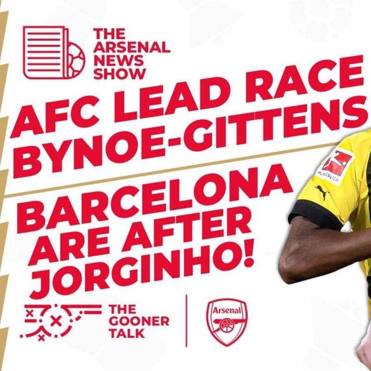 cover art for The Arsenal News Show EP356: Bynoe-Gittens, Barcelona Want Jorginho, Nwaneri Success 