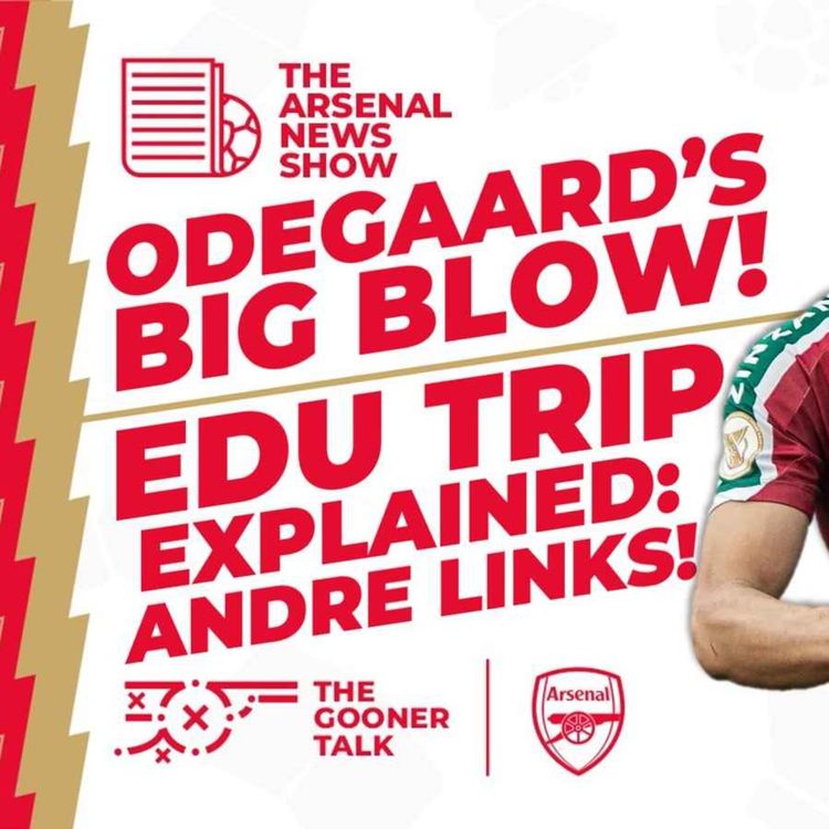 cover art for The Arsenal News Show EP360: Odegaard Blow, Andre Links, Russo & Mead Magic & More!