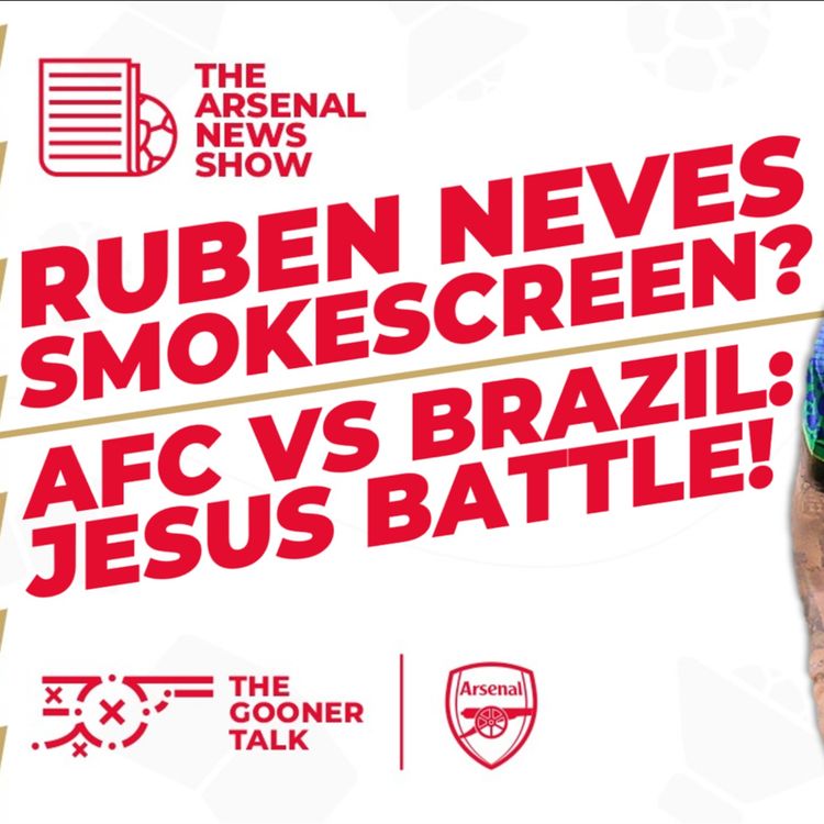 cover art for The Arsenal News Show EP382: Gabriel Jesus, Ruben Neves, Andre, Jorginho & More!