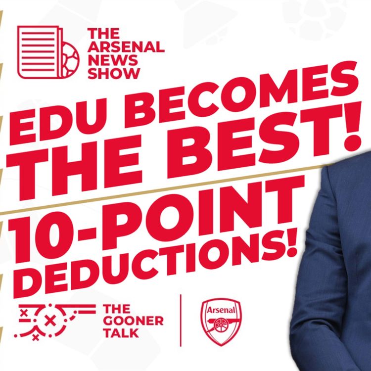 cover art for The Arsenal News Show EP384: Edu Wins Director Award, Everton Point Deduction, Who's Next?