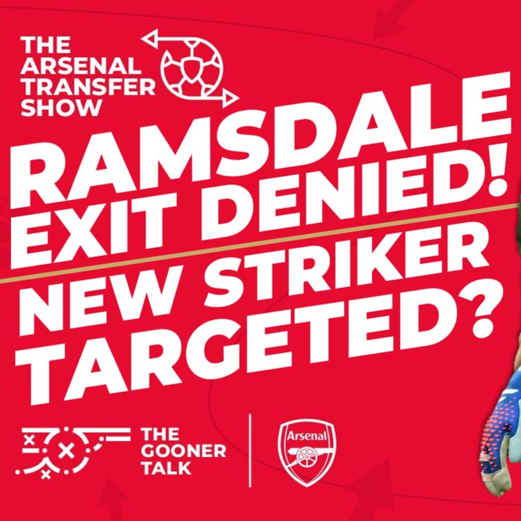cover art for The Arsenal Transfer Show EP385: Ramsdale Denied Loan Exit, Gyokeres Linked & Spurs LOL!