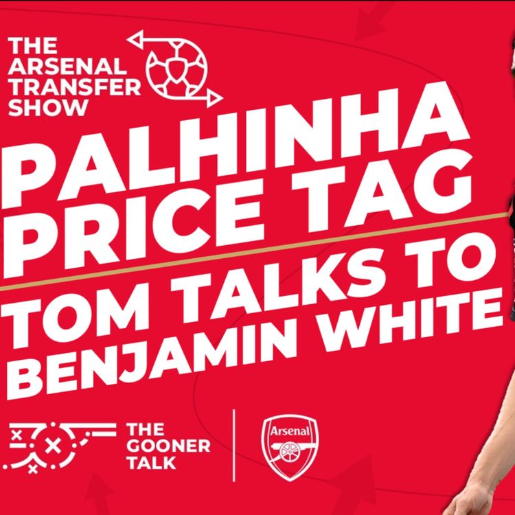 cover art for The Arsenal Transfer Show EP398: Joao Palhinha, Chelsea Lose Again, Ben White Interview & More!