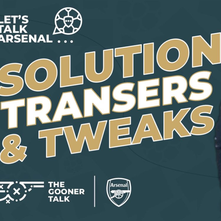 cover art for Solving Arsenal's Problems | Solutions, Transfers and Tactical Tweaks | #LetsTalkArsenal