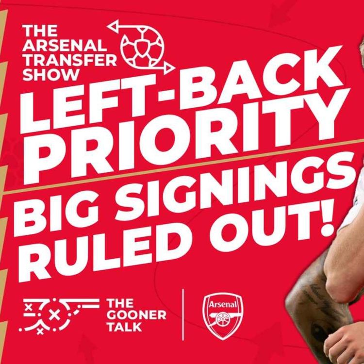 cover art for The Arsenal Transfer Show EP406: Left-Back Priority! No Big Signings Rules Out Toney & Zubimendi