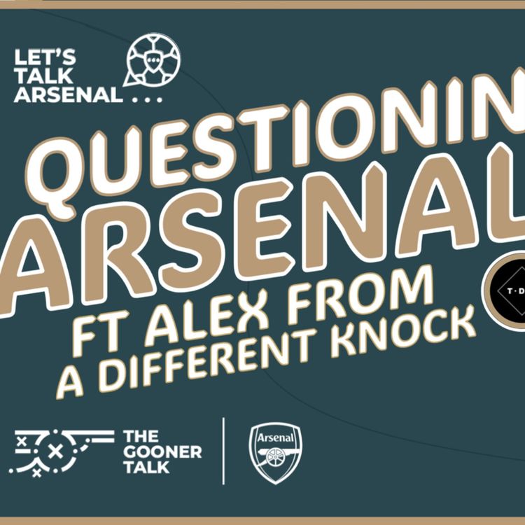 cover art for Time To Question Arsenal? | ft Alex from The Different Knock