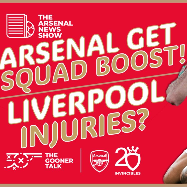 cover art for The Arsenal News Show EP396: Liverpool Worries, Squad Boosts, Contract News & Spurs Laughs