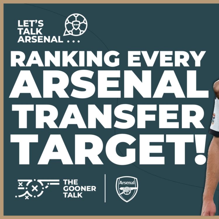 cover art for Ranking Every Arsenal Transfer Target With Harry Symeou | #LetsTalkArsenal