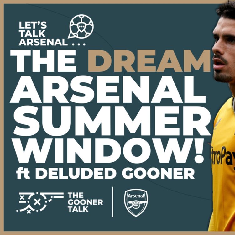 cover art for The Dream Arsenal Summer Transfer Window | ft Deluded Gooner