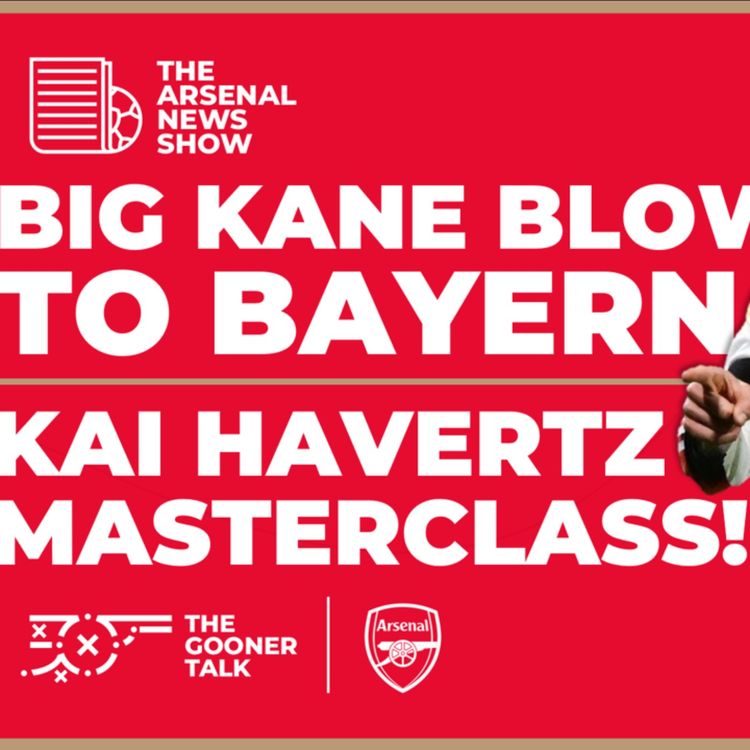cover art for The Arsenal News Show EP437: Harry Kane Blow, Kai Havertz Scores Again, 3 Games Rescheduled & More!
