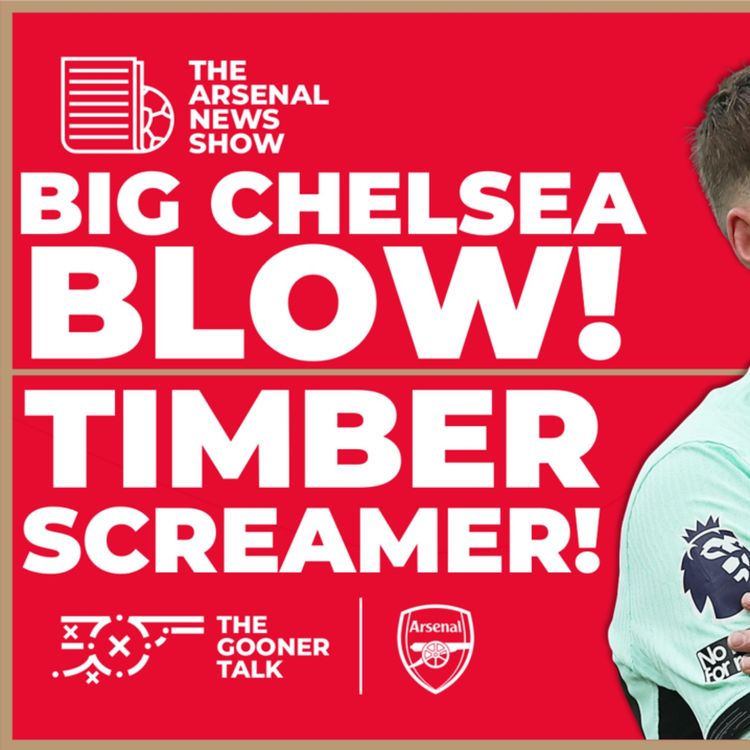 cover art for The Arsenal News Show EP460: Chelsea's Palmer Worry, Jurrien Timber Scores, Saka and Mikel Arteta