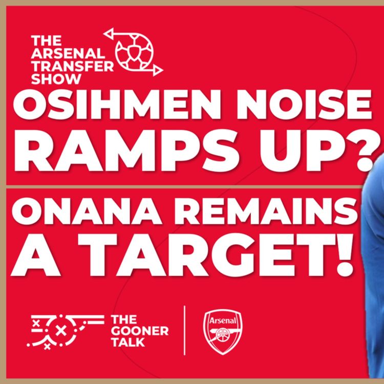 cover art for The Arsenal Transfer Show EP441: Victor Osimhen, Amadou Onana, Johan Bakayoko & More!
