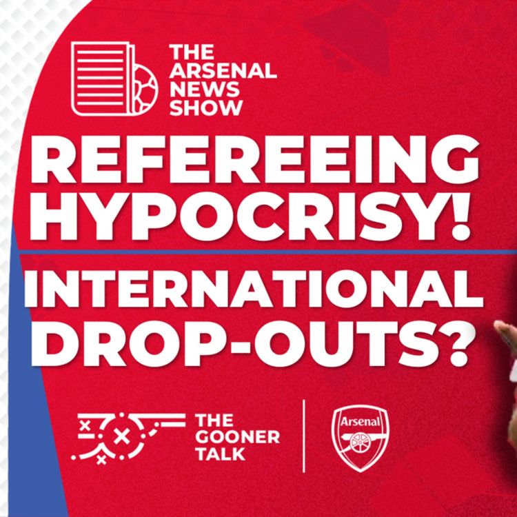 cover art for The Arsenal News Show EP484: Refereeing Hypocrisy, Raheem Sterling, Drop-outs & More!