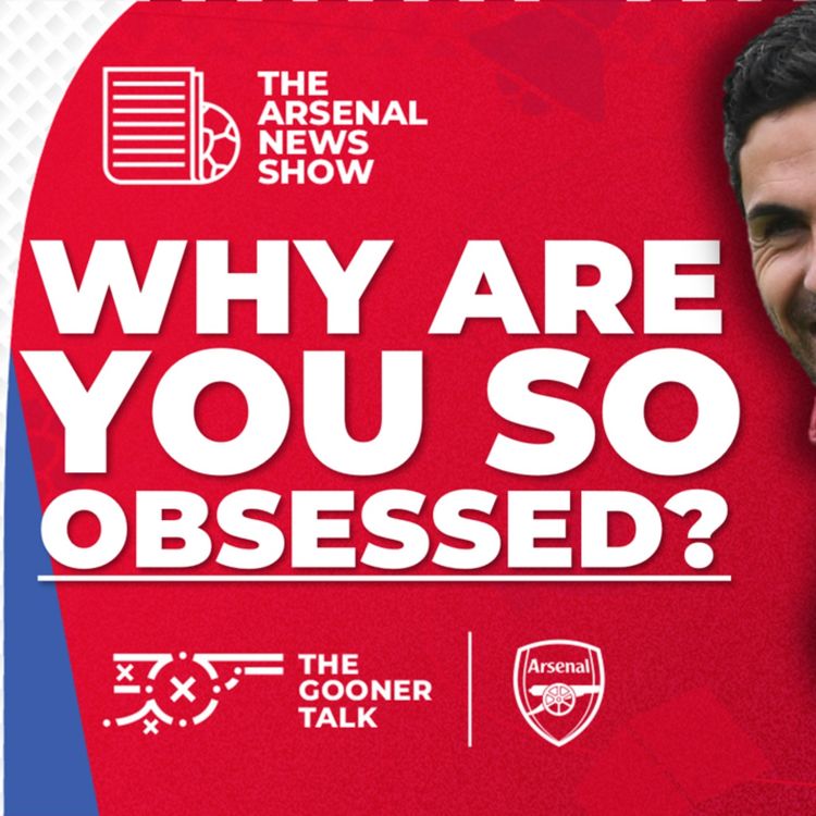 cover art for The Arsenal News Show EP503: You Are Obsessed With Us! Mikel Arteta, Manuel Locatelli & More!