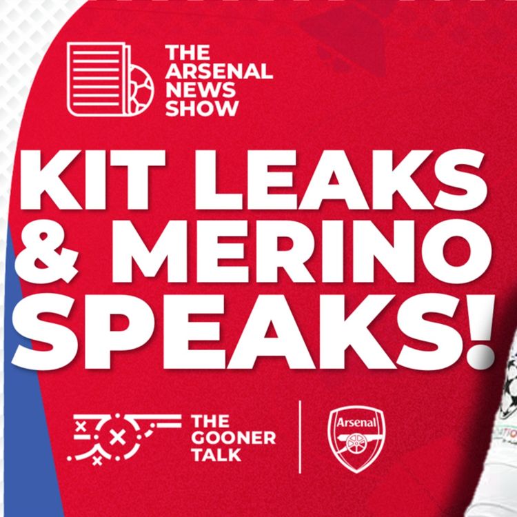 cover art for The Arsenal News Show EP507: Kit Leaks, Mikel Merino Speaks, Champions League & More!