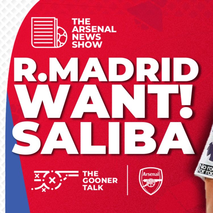 cover art for The Arsenal News Show EP513: William Saliba No.1 Madrid Target, Calafiori, Haaland & More!