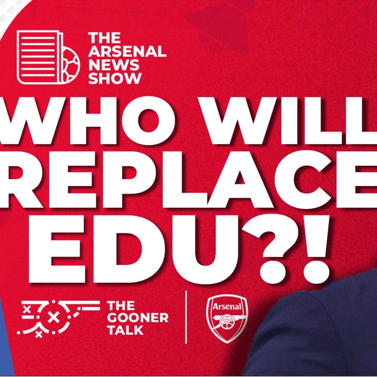 cover art for The Arsenal News Show EP532: Edu Resigns, Replacement, Mikel Arteta, Inter Milan, Odegaard & More!