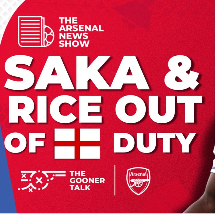 cover art for The Arsenal News Show EP535: Bukayo Saka, Declan Rice, Martin Odegaard, David Coote & More!  