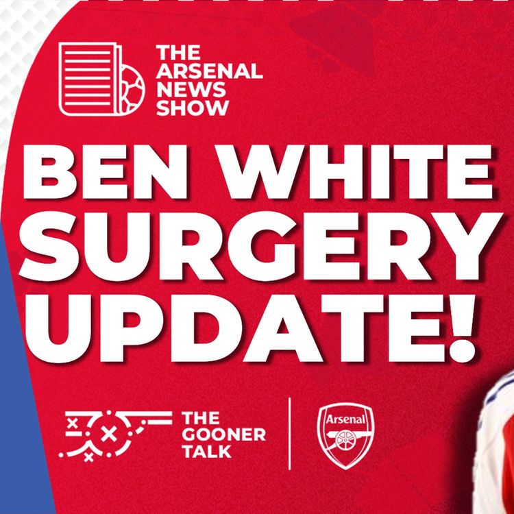 cover art for The Arsenal News Show EP537: Ben White, Riccardo Calafiori, Zubimendi, Man City Compensation?