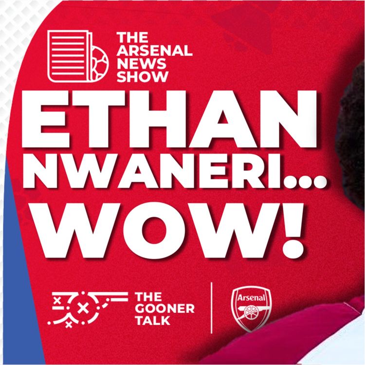 cover art for The Arsenal News Show EP540: Ethan Nwaneri, North London Derby Win, Emirates Expansion & More!