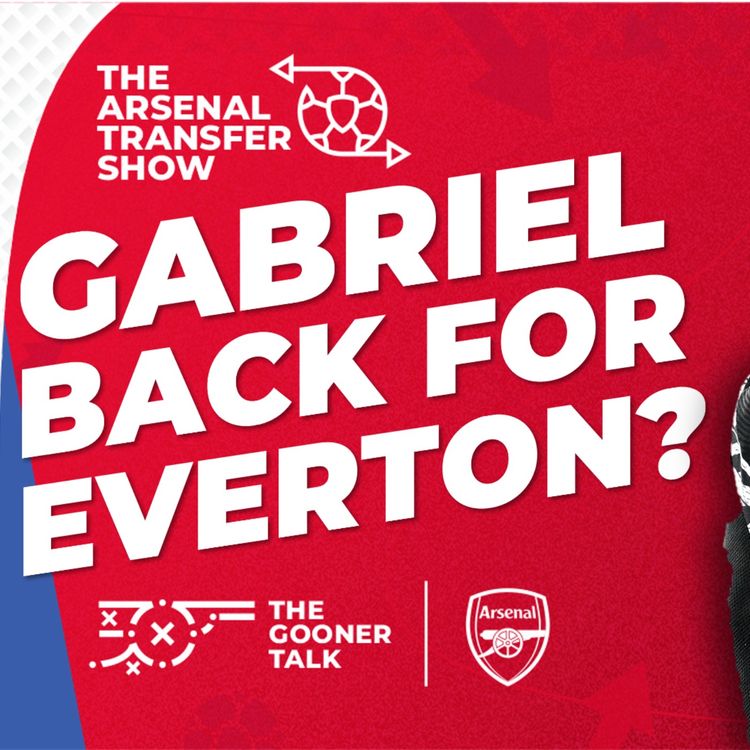 cover art for The Arsenal Transfer Show EP530: Everton, Team News, Gabriel, Mikel Arteta, Ben White & More!