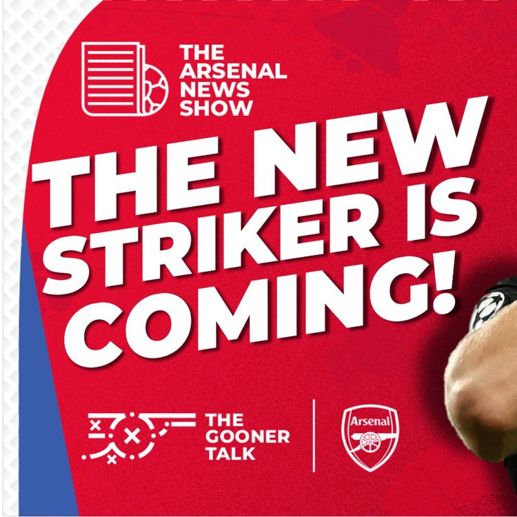 cover art for The Arsenal Transfer Show EP534: New Striker Hope, Newcastle Draw, Kit Leaks & More!