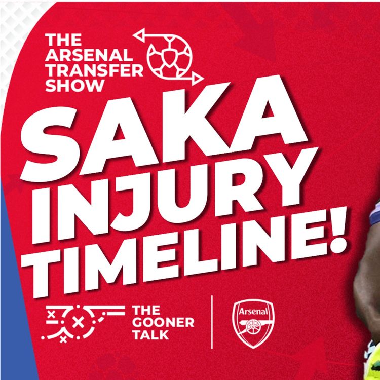 cover art for The Arsenal Transfer Show EP536: Bukayo Saka Injury, Chelsea Drop, Liverpool Smash Spurs