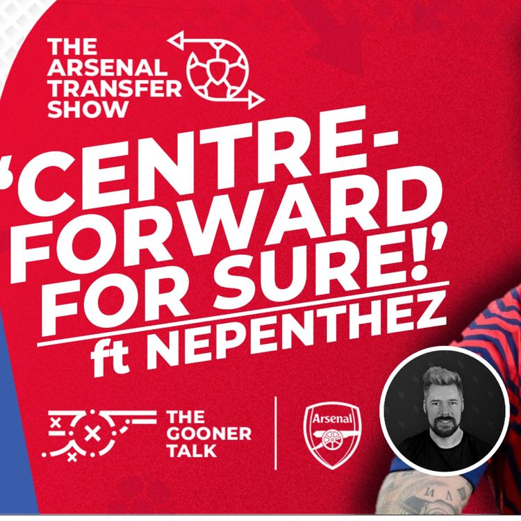 cover art for The Arsenal Transfer Show EP563 - Tom Talks to Nepenthez about PGMOL, Transfers and Mikel Arteta