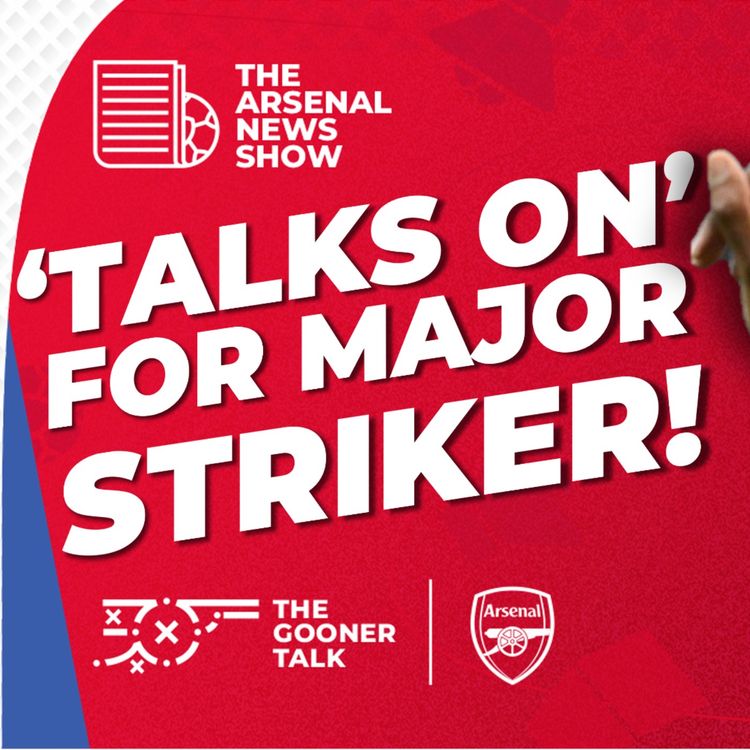cover art for The Arsenal News Show EP553 - Alexander Isak, Benjamin Sesko, Dubai Updates, Injury News & More!