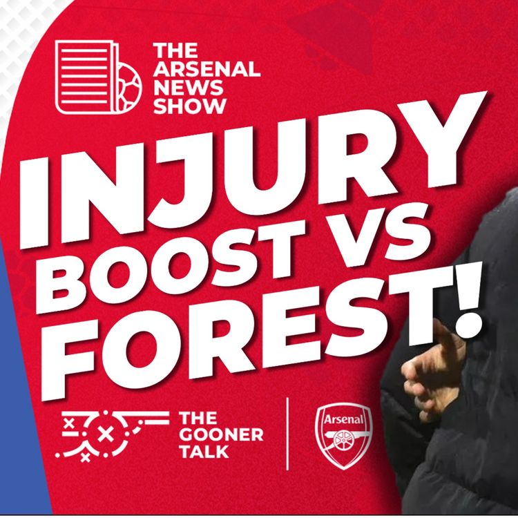 cover art for The Arsenal News Show EP566 - Team News, Ethan Nwaneri, Nottingham Forest, Sporting Director