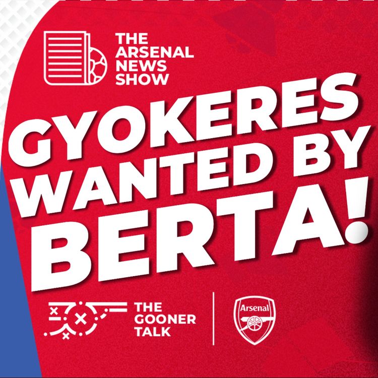 cover art for The Arsenal News Show EP591 - Viktor Gyokeres, Andrea Berta, Mikel Arteta, Fulham & More!