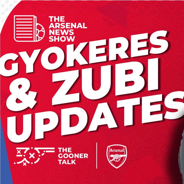 cover art for The Arsenal News Show EP618 - Liverpool Preview, Viktor Gyokeres, Martin Zubimendi & More!
