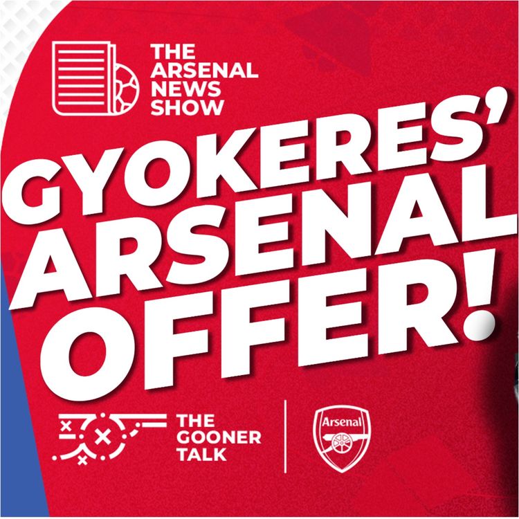 cover art for The Arsenal News Show EP620 - Viktor Gyokeres, Dean Huijsen, Mikel Arteta Tasks & More!