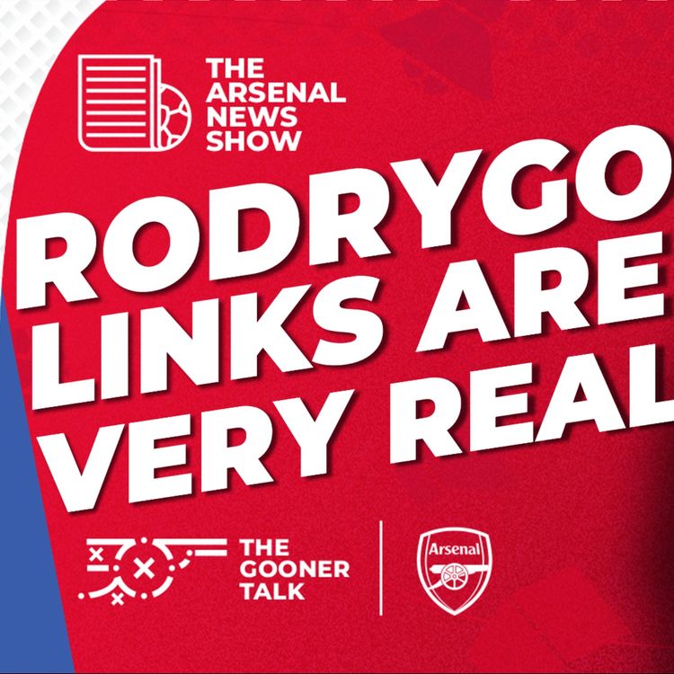 cover art for The Arsenal News Show EP627 - Rodrygo, Mikel Arteta, Leandro Trossard and Transfer Aims