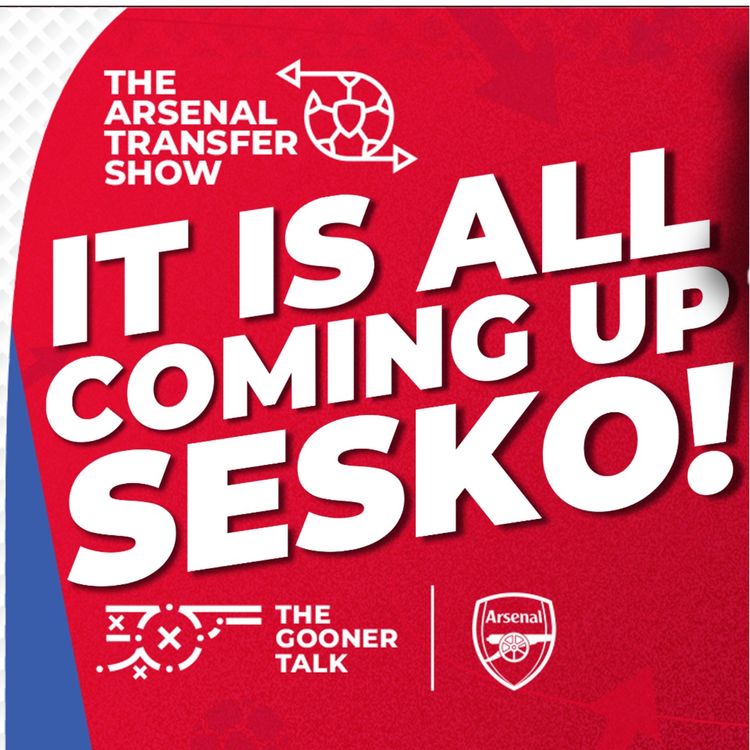 cover art for The Arsenal Transfer Show EP572 - Benjamin Sesko Update, Gabriel Magalhaes, Sale Agreed