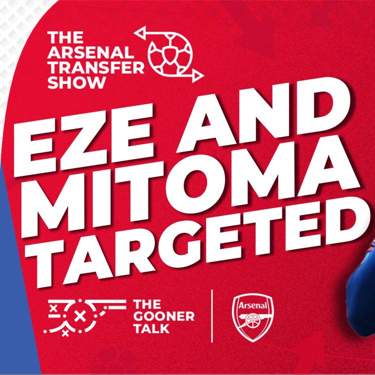 cover art for The Arsenal Transfer Show EP574 - Eberechi Eze, Kaoru Mitoma, Sesko ft The Guardian's Ed Aarons
