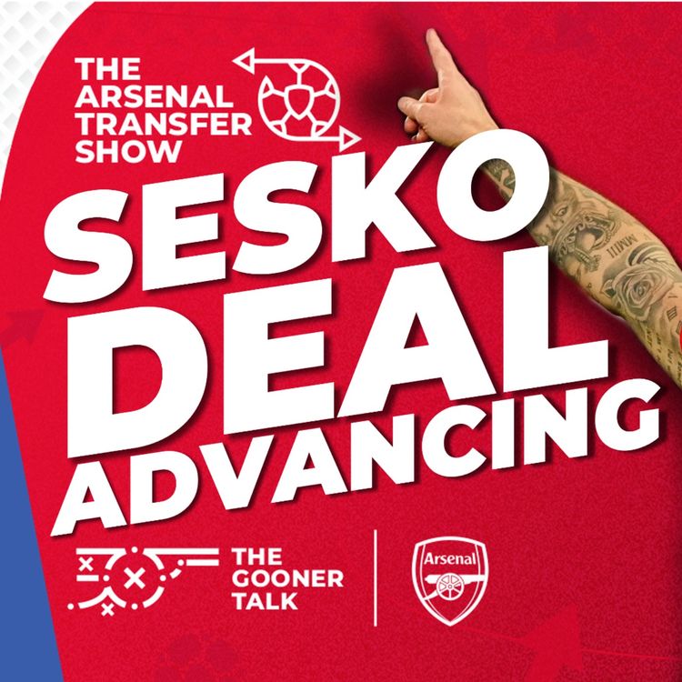 cover art for The Arsenal Transfer Show EP580 - Benjamin Sesko, Gabriel New Deal, Kepa Arrizabalaga & More!