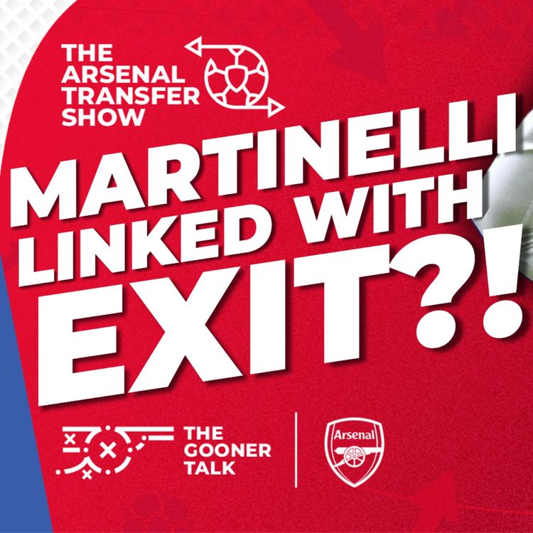 cover art for The Arsenal Transfer Show EP589 - Gabriel Martinelli, Ethan Nwaneri, Noni Madueke & More!