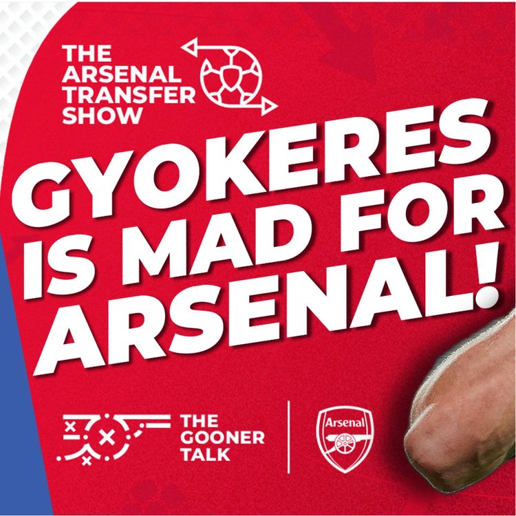 cover art for The Arsenal Transfer Show EP597 - Viktor Gyokeres, Martin Zubimendi, Noni Madueke, Trossard & More!