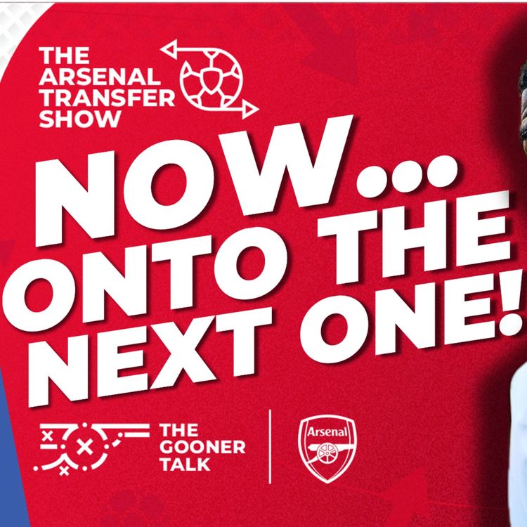 cover art for The Arsenal Transfer Show EP605 - Cristhian Mosquera, Eberechi Eze, Viktor Gyokeres & More!