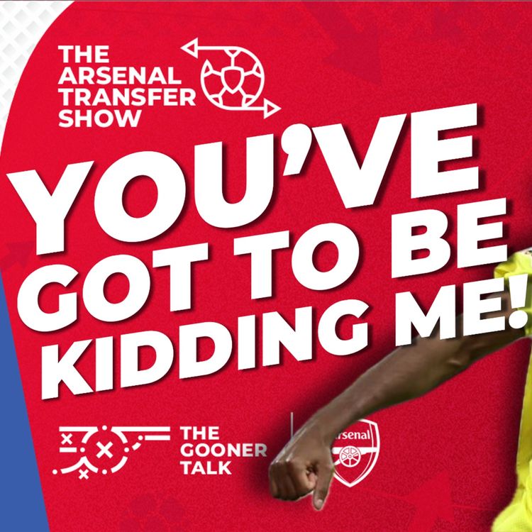 cover art for The Arsenal Transfer Show EP606 - Alexander Isak, Viktor Gyokeres, Ethan Nwaneri, Madueke & More