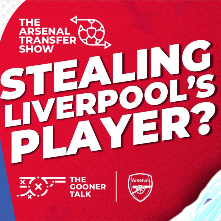 cover art for The Arsenal Transfer Show EP607 - Nwaneri Agrees New Deal, Gyokeres Wait, Will Wright Hijack & More