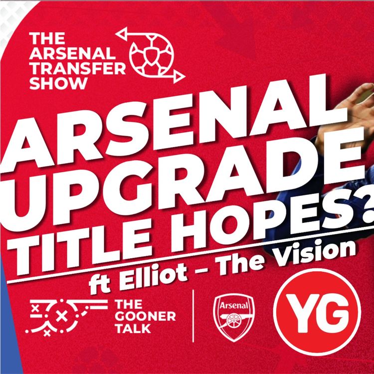 cover art for The Arsenal Transfer Show Special ft Elliot - The Arsenal Vision - Gyokeres, Eze & Madueke For The Title