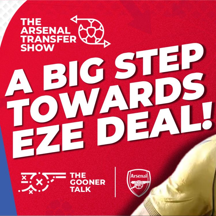 cover art for The Arsenal Transfer Show EP618 - Eberechi Eze Replacement, Saliba Contract, Fabio Vieira Exit & More!